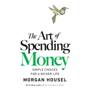 The Art of Spending Money: Simple Choices for a Richer Life